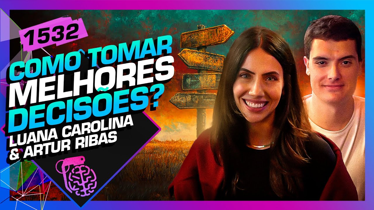 COMO TOMAR MELHORES DECISÕES: LUANA CAROLINA E ARTUR RIBAS - Inteligência Ltda. Podcast #1532