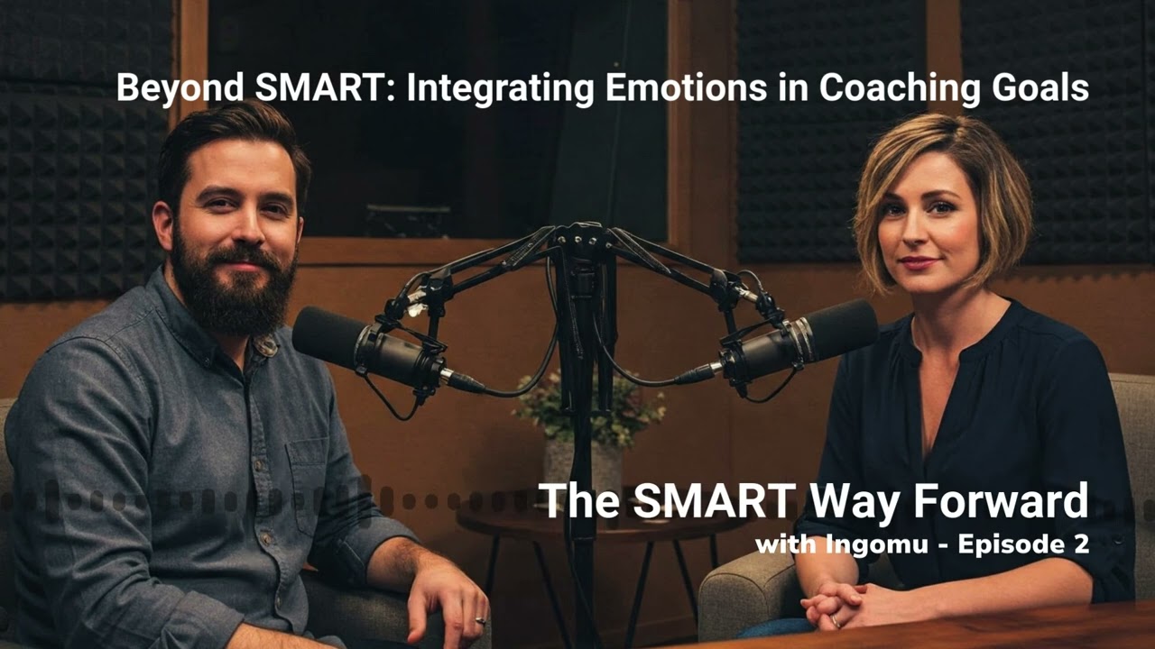 The SMART Way Forward by Ingomu, Episode 2 - Beyond SMART - Integrating Emotions in Coaching Goals