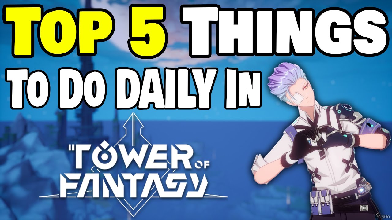 TOP 5 THINGS To Do DAILY in Tower of Fantasy