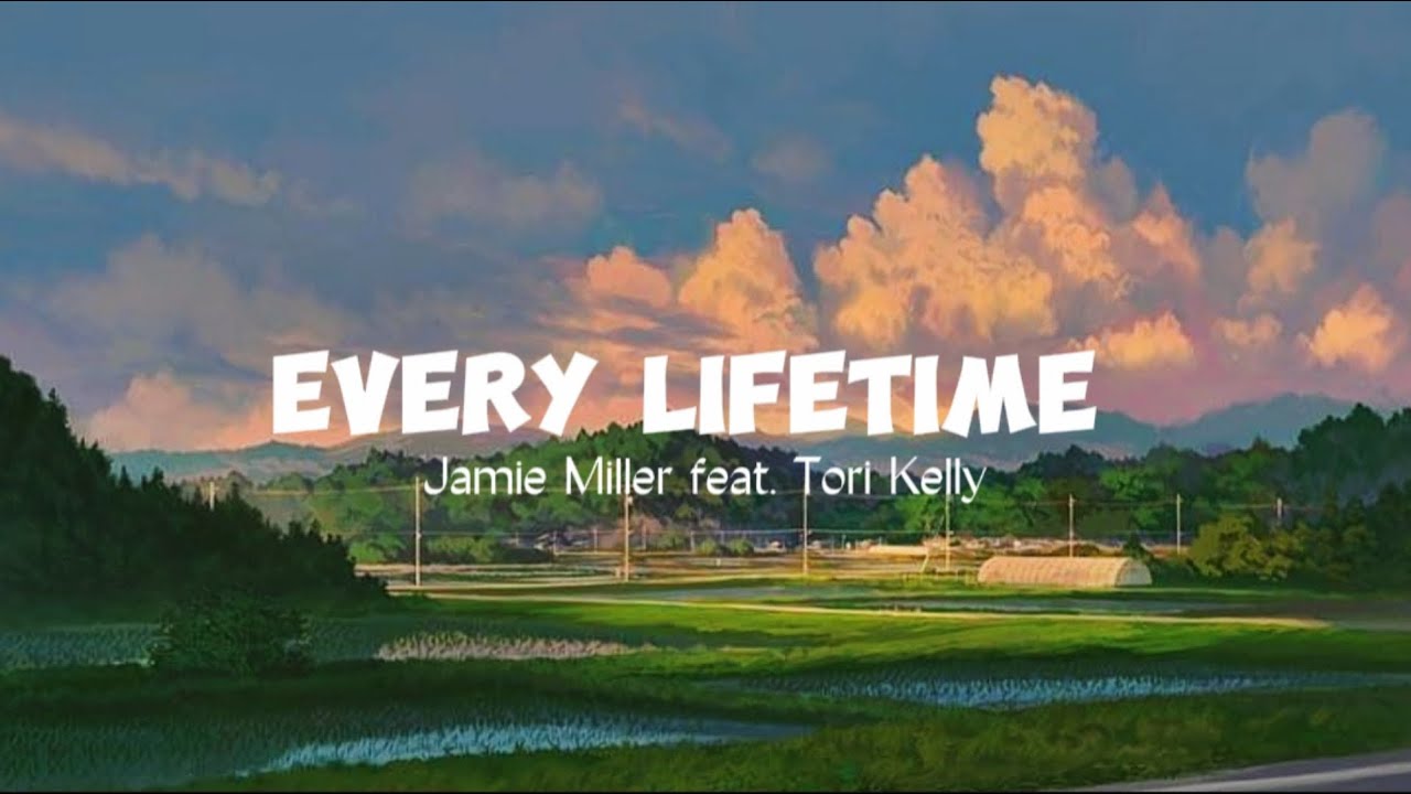 Jamie Miller feat. Tori Kelly - Every Lifetime (Lyrics)