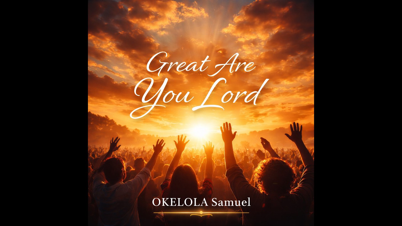 Great Are You Lord – OKELOLA Samuel