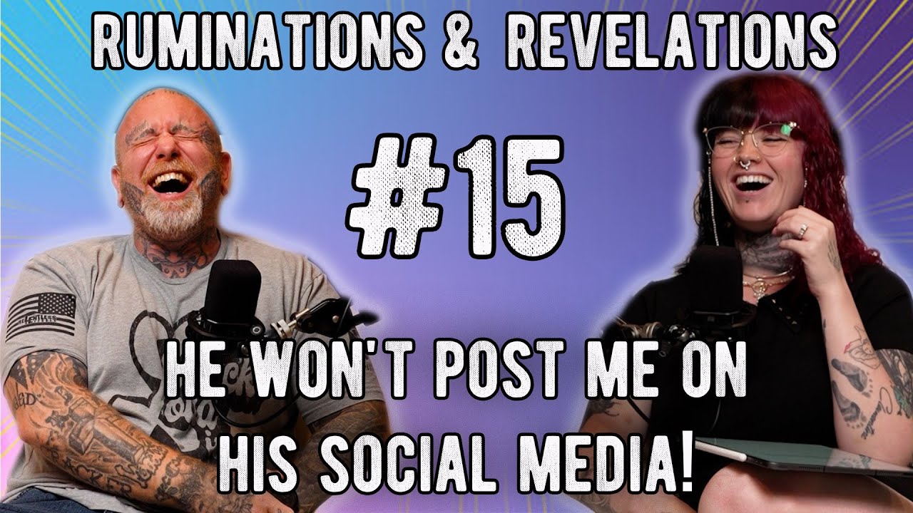 He Won't Post Me On His Social Media!- Ruminations & Revelations #15