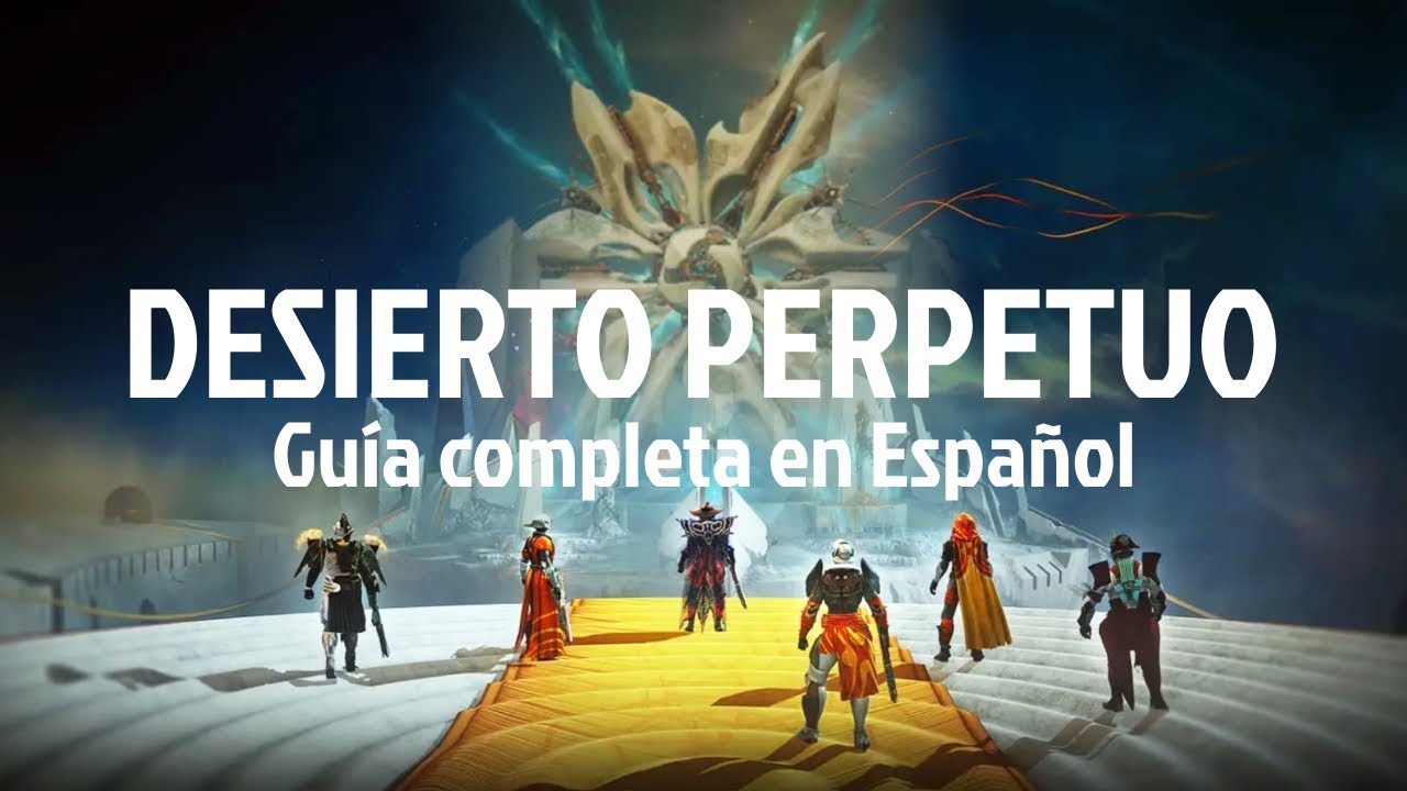 Raid Desierto Perpetuo Gu&iacute;a Completa en Espa&ntilde;ol | Destiny 2 Confines del Destino