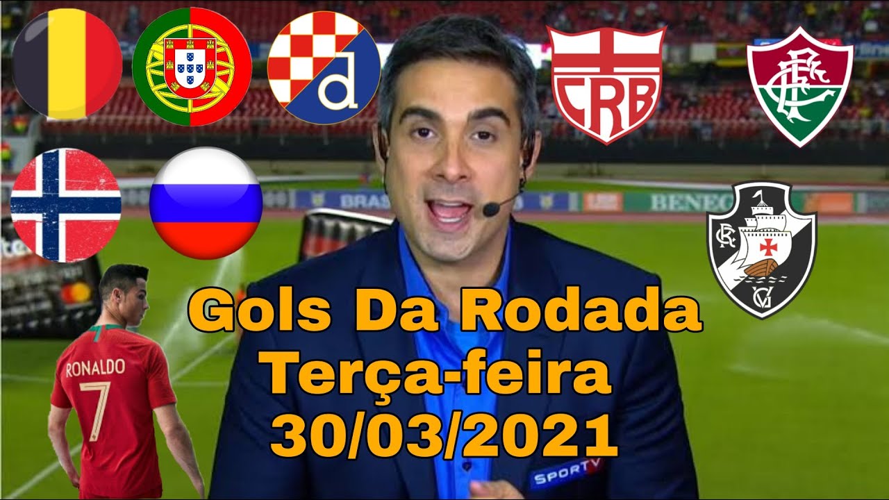GOLS DESTA TER&Ccedil;A-FEIRA 30/03/21 GOLS PELO BRASIL + FUTEBOL EUROPEU