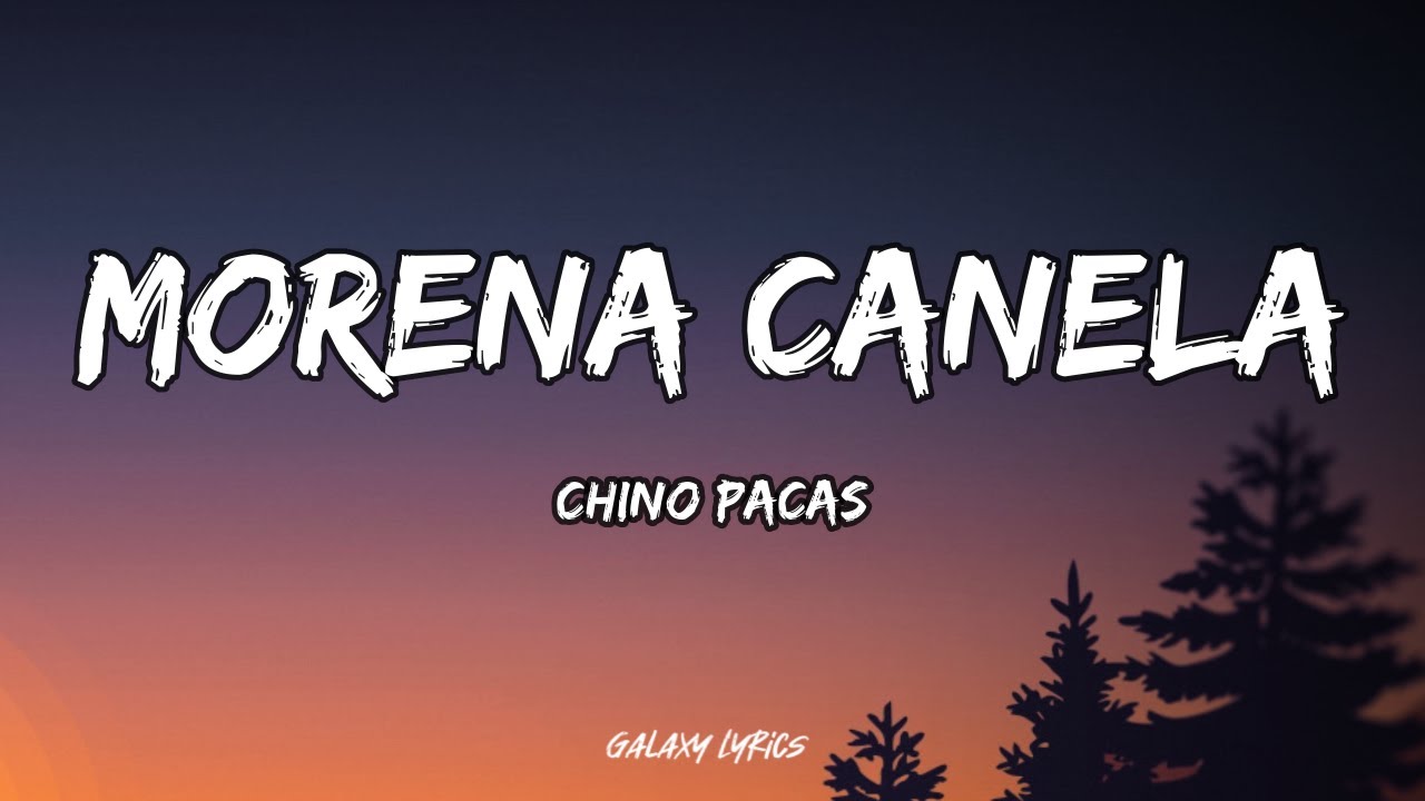 Chino Pacas - Morena Canela | Letra / Lyrics