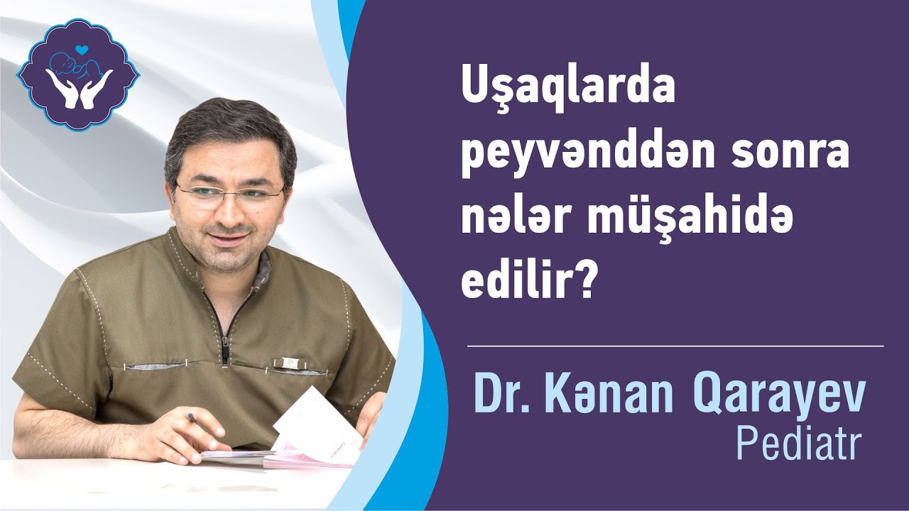 Uşaqlarda peyvənddən sonra nələr m&uuml;şahidə edilir? | Dr.Kənan Qarayev