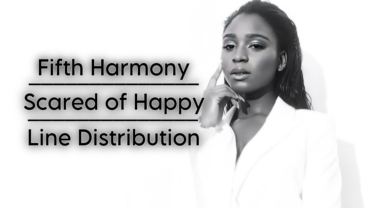 Fifth Harmony - Scared of Happy | Line Distribution