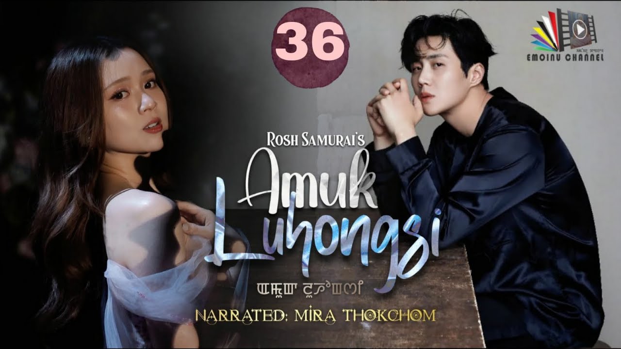 AMUK LUHONGSI || EPISODE 36 || MIRA THOKCHOM || ROSH SAMURAI