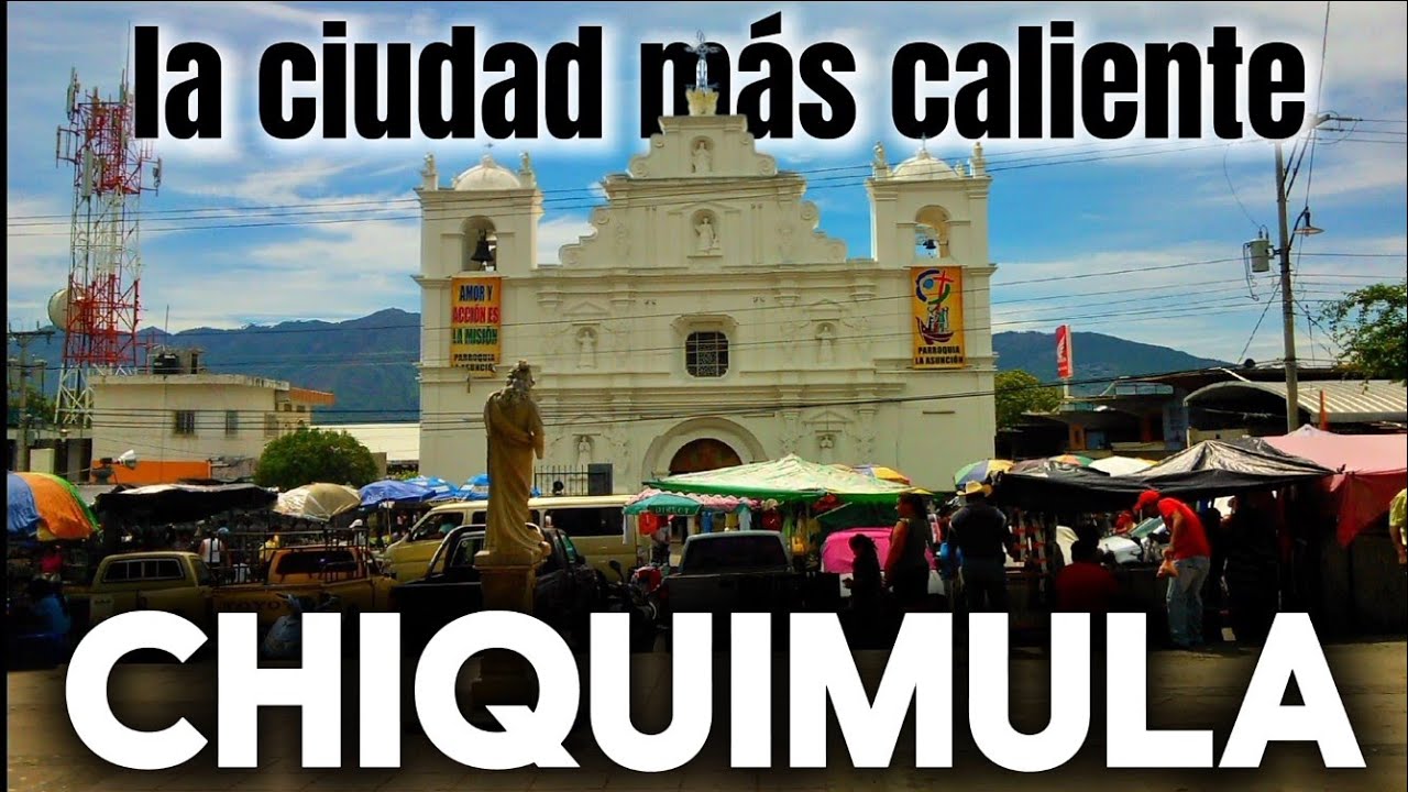 CHIQUIMULA | La ciudad m&aacute;s caliente 🔥 de Guatemala | as&iacute; es chiquimula