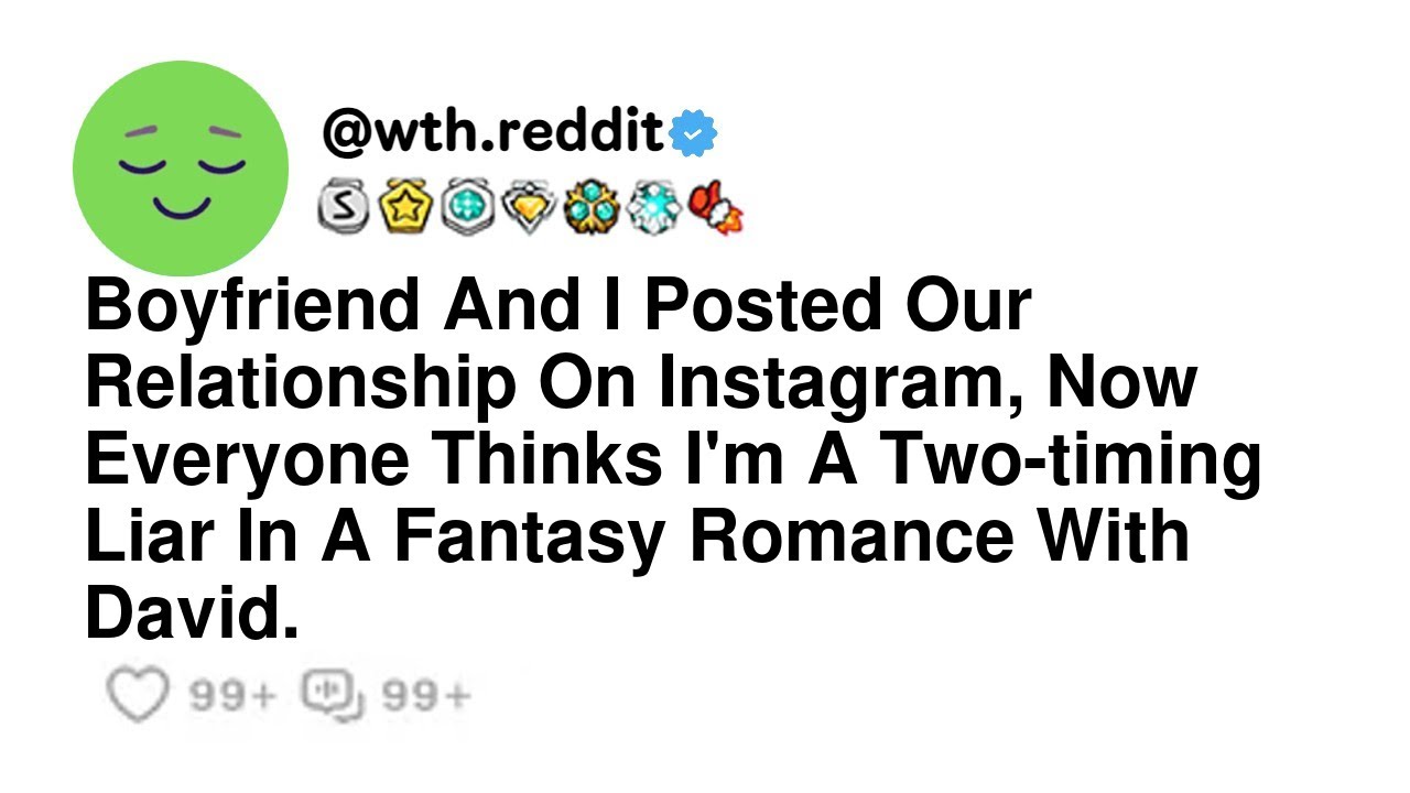 Boyfriend And I Posted Our Relationship On Instagram, Now Everyone Thinks I'm A Two-timing Liar I...