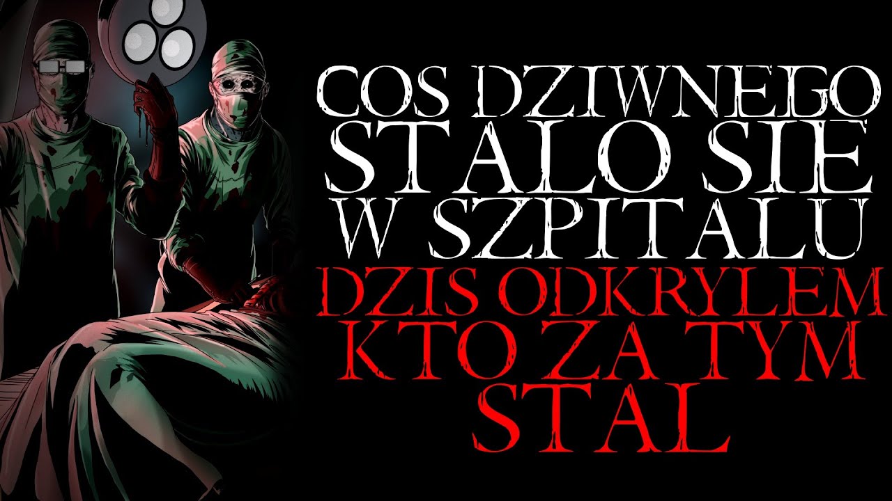 Coś Strasznego Stało się w Szpitalu. Dzisiaj Odkryłem Kto za Tym Stał.. - Reddit NoSleep Creepypasta