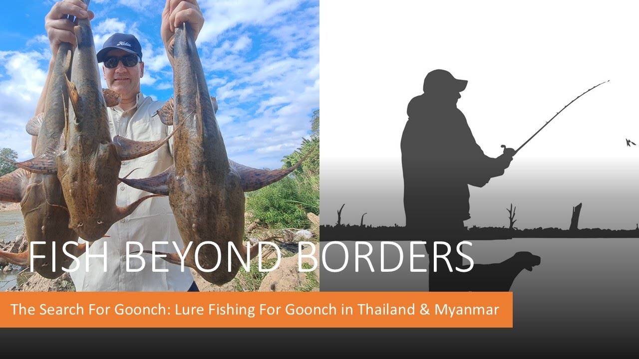 The Search For Goonch: Lure Fishing For The Goonch Catfish in Thailand & Myanmar