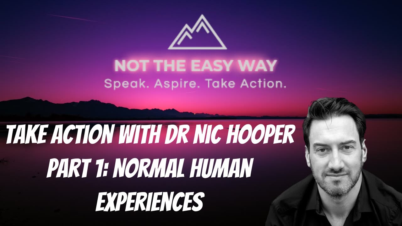 Take Action with Nic Hooper: Normal Human Experiences (Not The Easy Way Discussion Stimulus: Part 1)