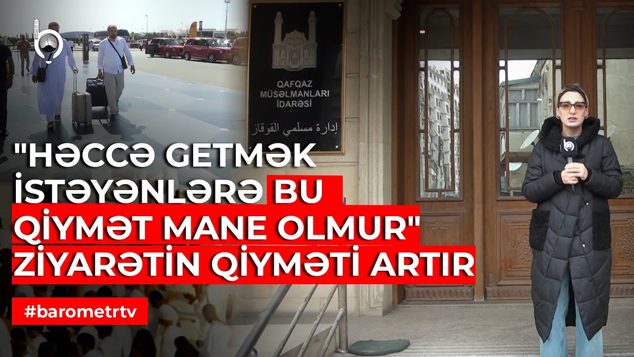 10 min manatlıq Həcc &ndash; qiymətlər niyə bu qədər qalxdı? | Barometr TV