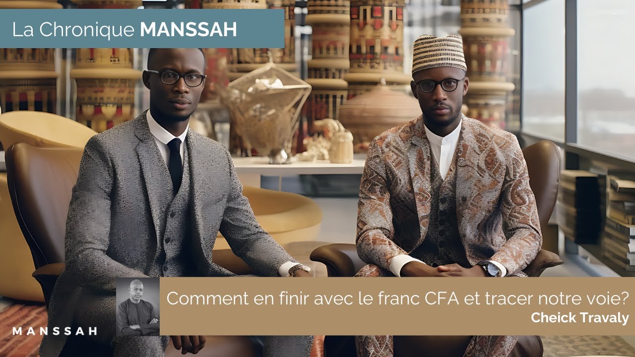 La chronique MANSSAH : Comment en finir avec le Franc CFA et tracer notre voie ?