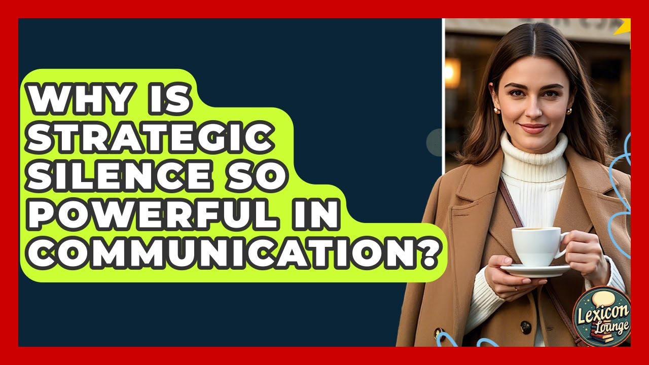 Why Is Strategic Silence So Powerful In Communication? - Lexicon Lounge