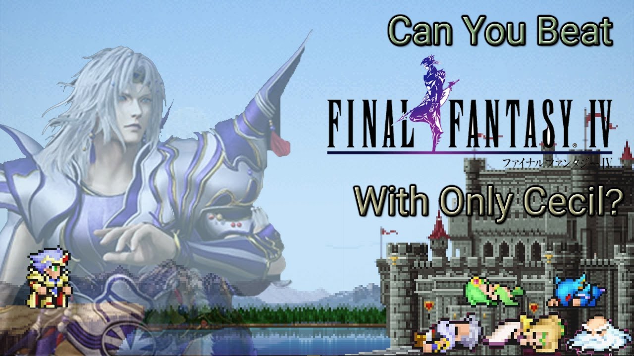 Can you Beat Final Fantasy IV With Only Cecil?