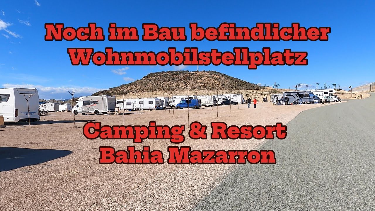 Neuer Wohnmobilstellplatz Bahia Mazarron -Teileröffnung - Entwicklung Feb. 2024 bis Nov. 2025