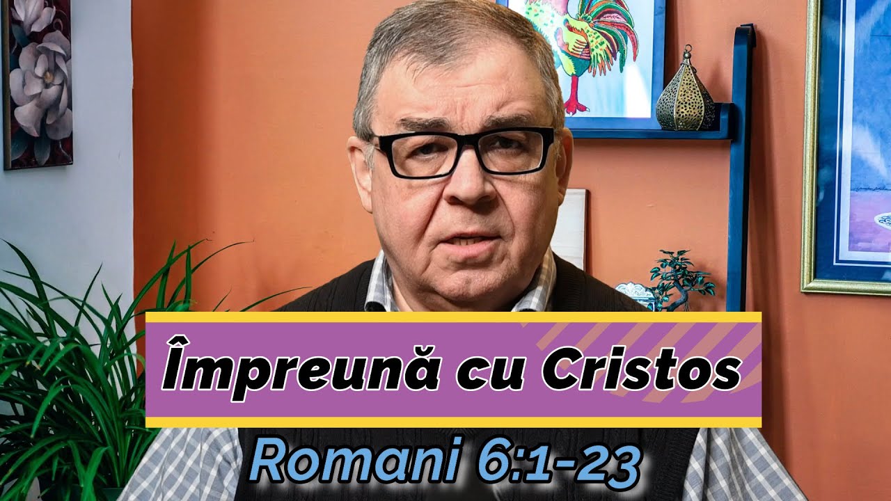 PC(125) - Romani 6:1-23 - Împreună cu Cristos