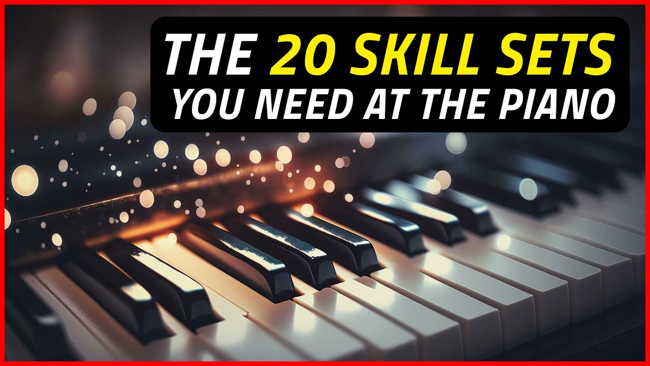 20 Essential Skill Sets Every Pianist Needs