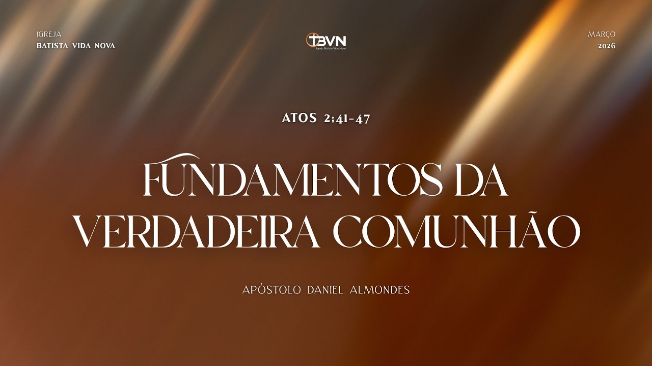 FUNDAMENTOS DA VERDADEIRA COMUNHÃO | ATOS 2:41-47 | AP. DANIEL