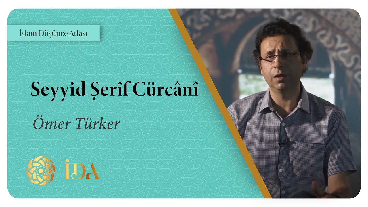İslam Düşünce Atlası | Seyyid Şerîf Cürcânî | Ömer Türker