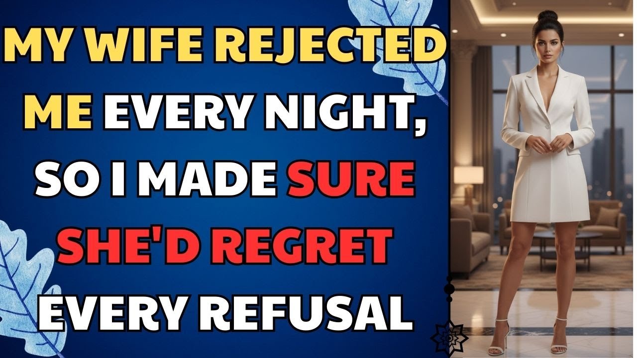 My Wife Rejected Me Every Night, So I Made Sure She'd Regret Every Refusal | Betrayal Reddit Story