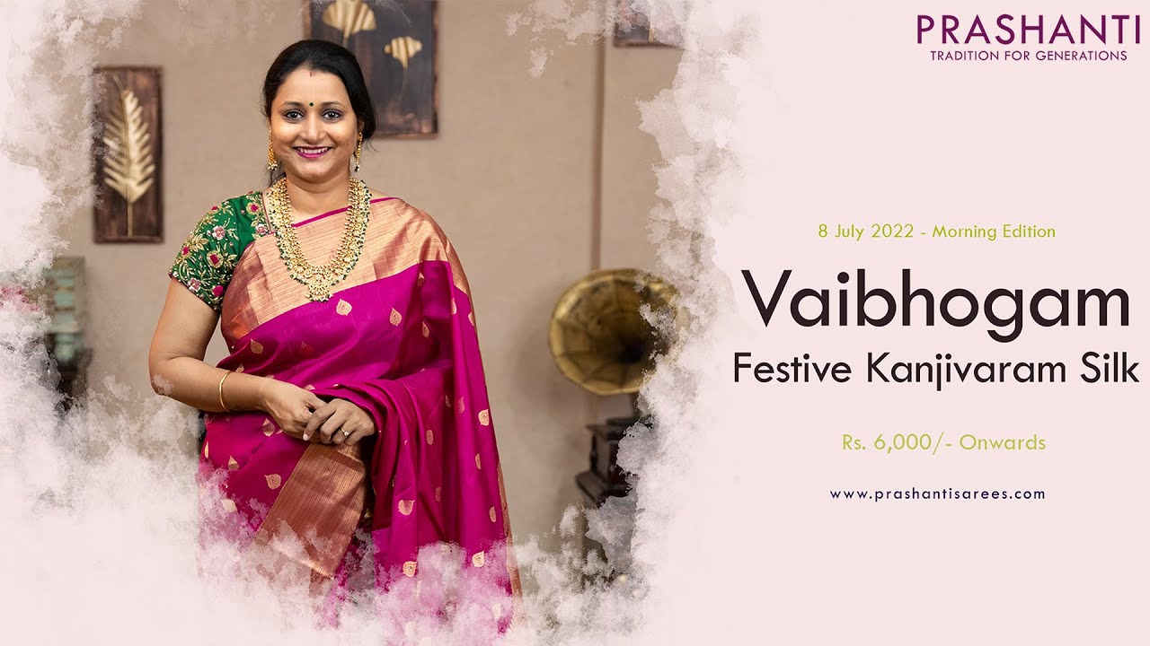 Vaibhogam Festive Kanjivaram Silk Sarees by Prashanti | Rs. 6,000/- onwards | 8 Jul 22