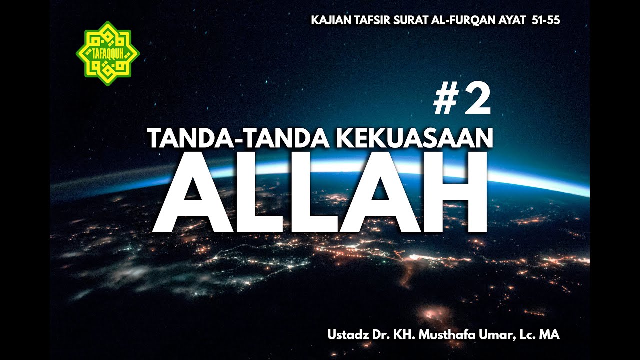 KAJIAN TAFSIR SURAT AL-FURQAN AYAT  51-55 Ustadz Dr. KH. Musthafa Umar, Lc. MA