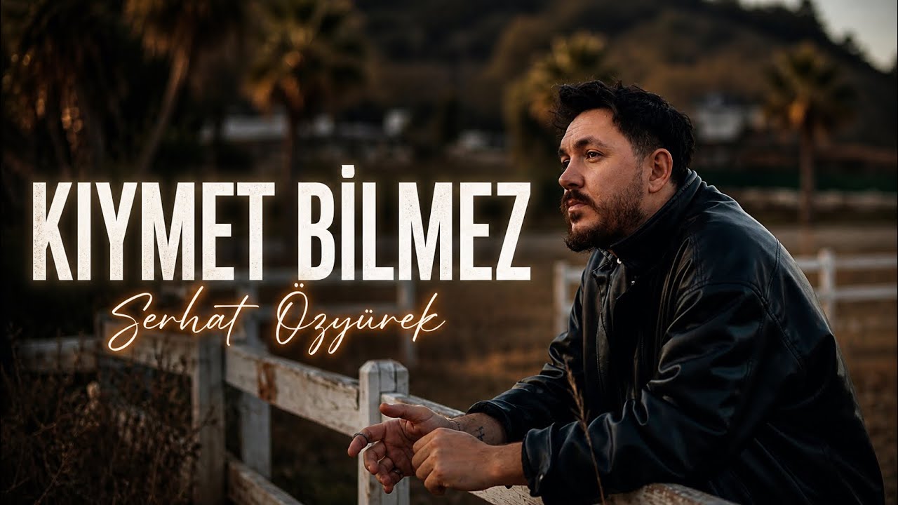 Serhat Özyürek - Kıymet Bilmez (Official Video) 2026