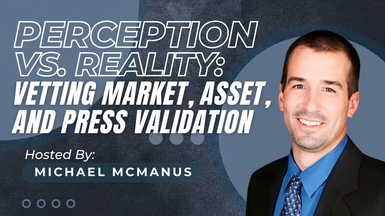 Perception vs. Reality: Vetting Market, Asset, and Press Validation