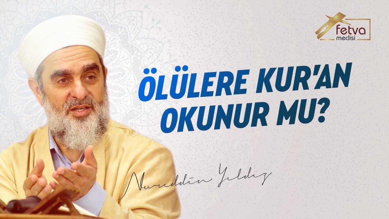 Ölülere Kur'an Okunur Mu? - Nureddin Yıldız - fetvameclisi.com