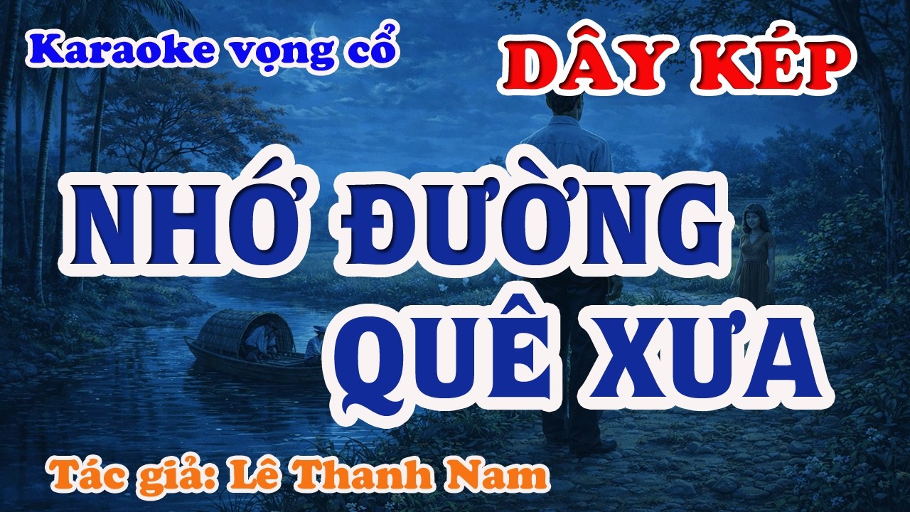 Nhớ Đường Quê Xưa - Karaoke Vọng cổ Dây Kép - Tác giả: Lê Thanh Nam