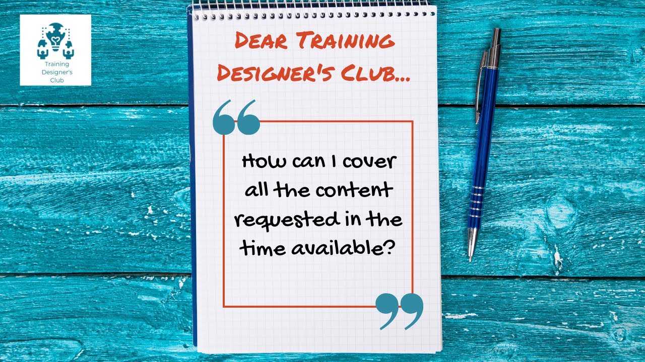 Dear Training Designer's Club - How do I fit all the requested content into a course?