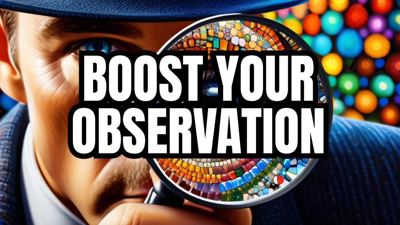 How to Improve Observations Skills - Quick Easy Tips for Observation Skills