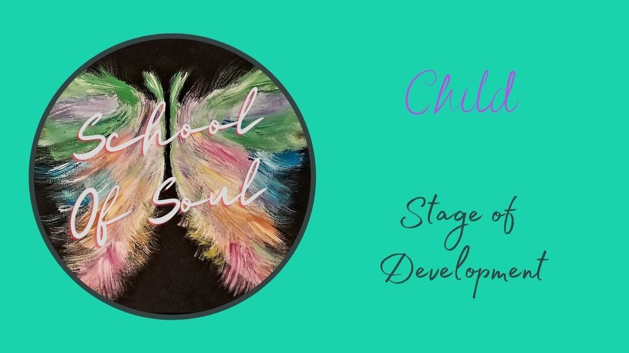 SOS Video10: The Child Stage of Soul Development