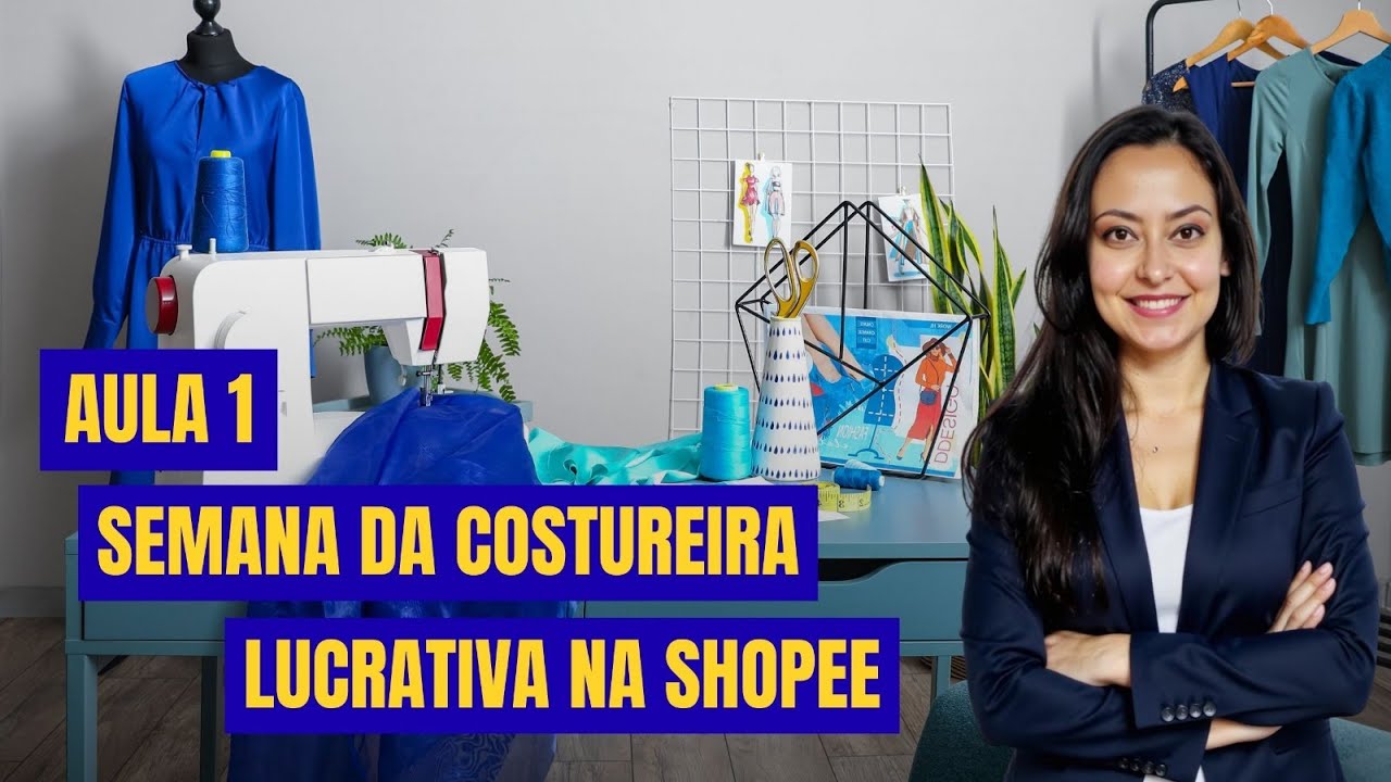 AULA 1 - Semana da Costureira Lucrativa na Shopee