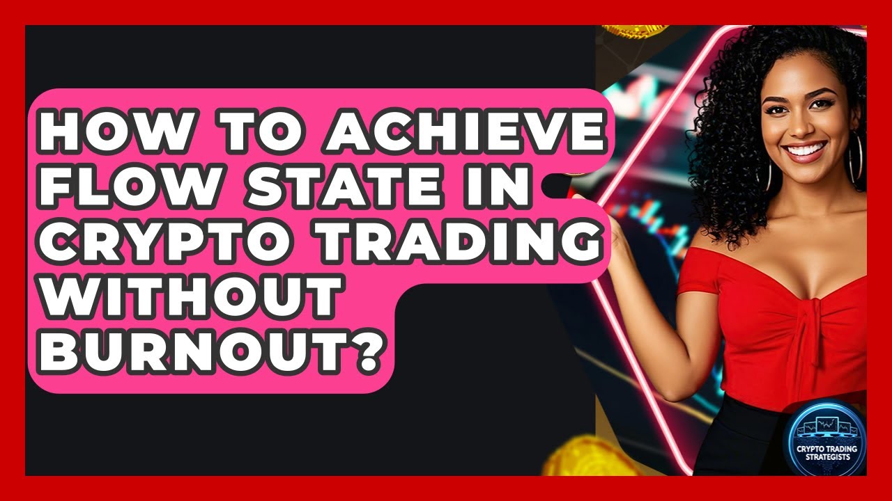 How To Achieve Flow State In Crypto Trading Without Burnout? - Crypto Trading Strategists