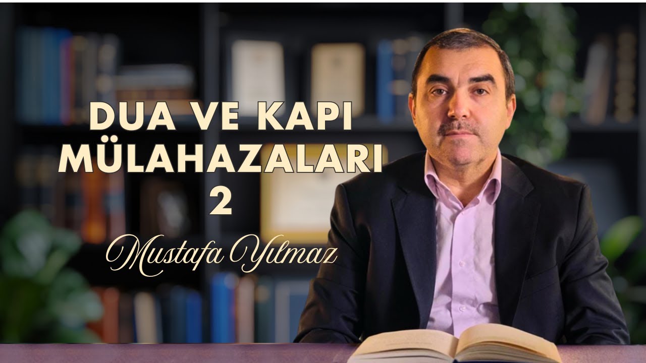 Dua ve Kapı Mülahazaları - 2 | Mustafa YILMAZ
