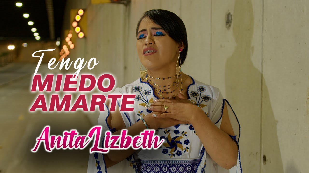 Tengo Miedo Amarte - Anita Lizbeth (Video oficial)