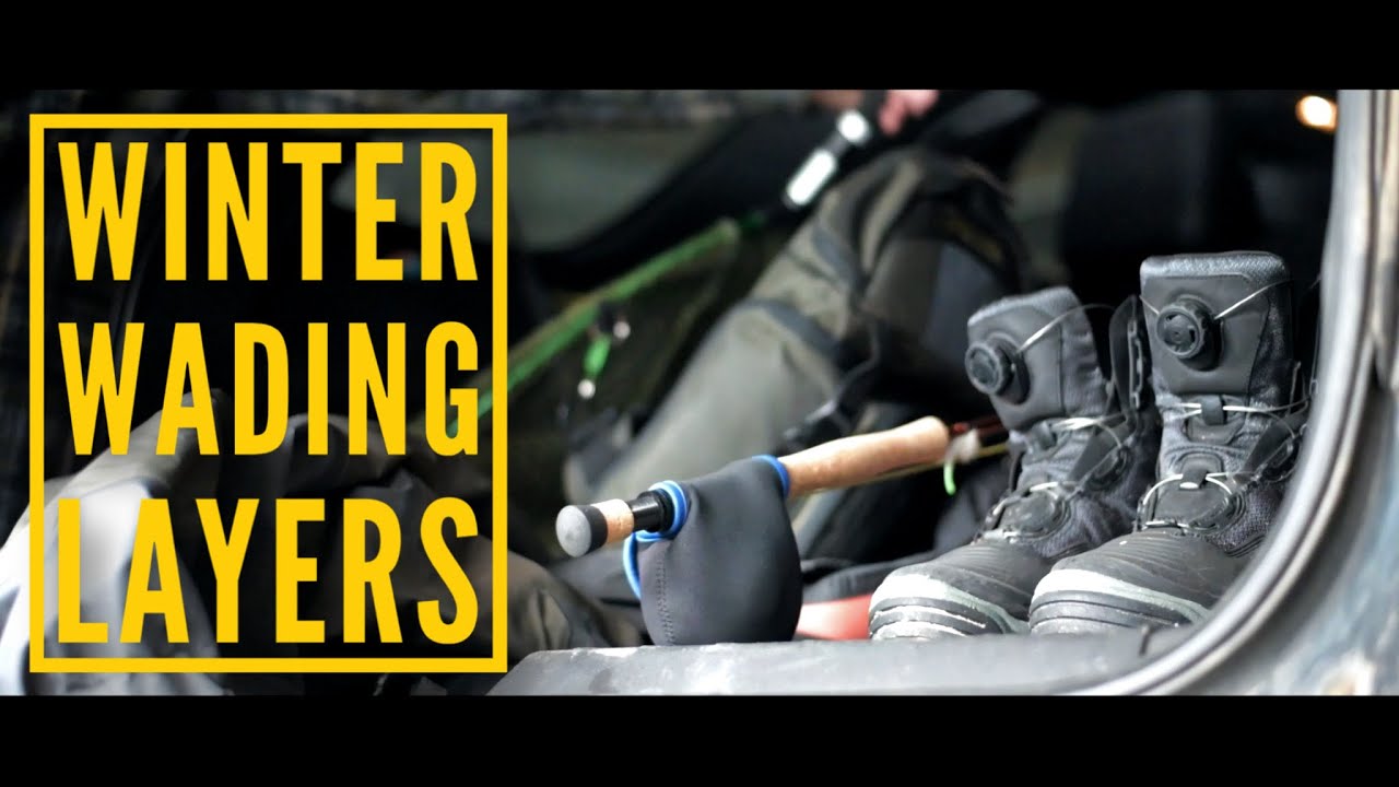 Stay Warm Winter Wading - Layering Up for Super Cold Weather Trout Wade Fishing