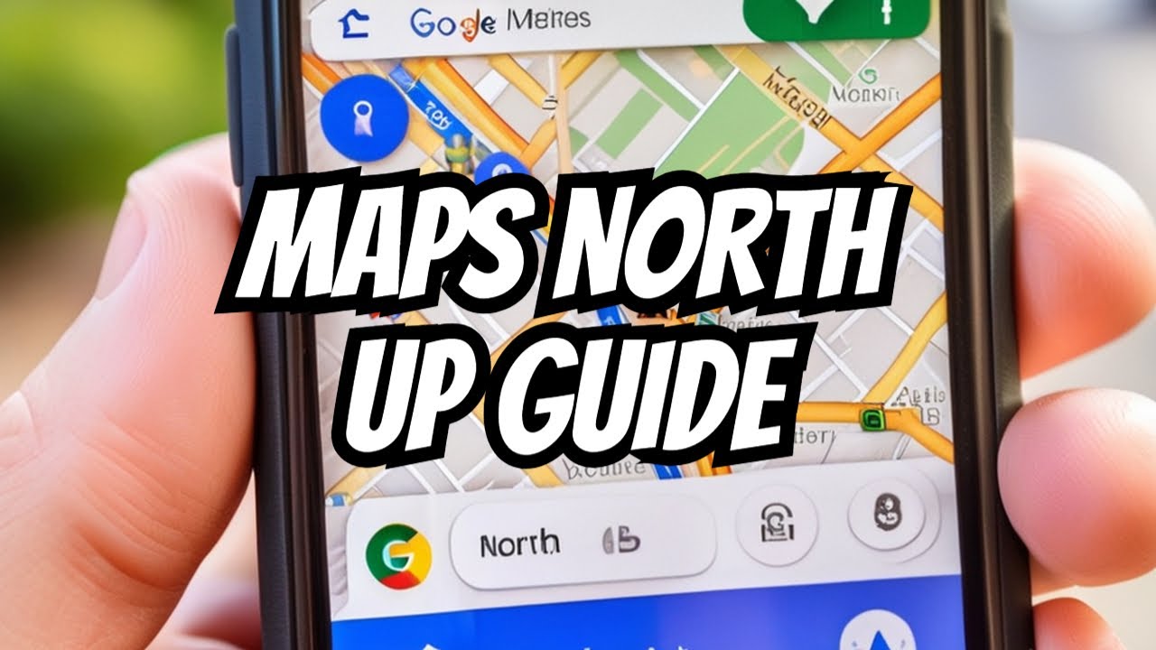 How To Keeping Maps North Up on Google Maps: A How-To Guide