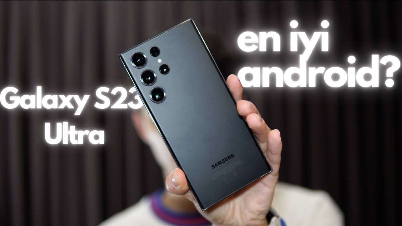 En iyi Android telefon: Galaxy S23 Ultra! Efsane mi Kestane mi?