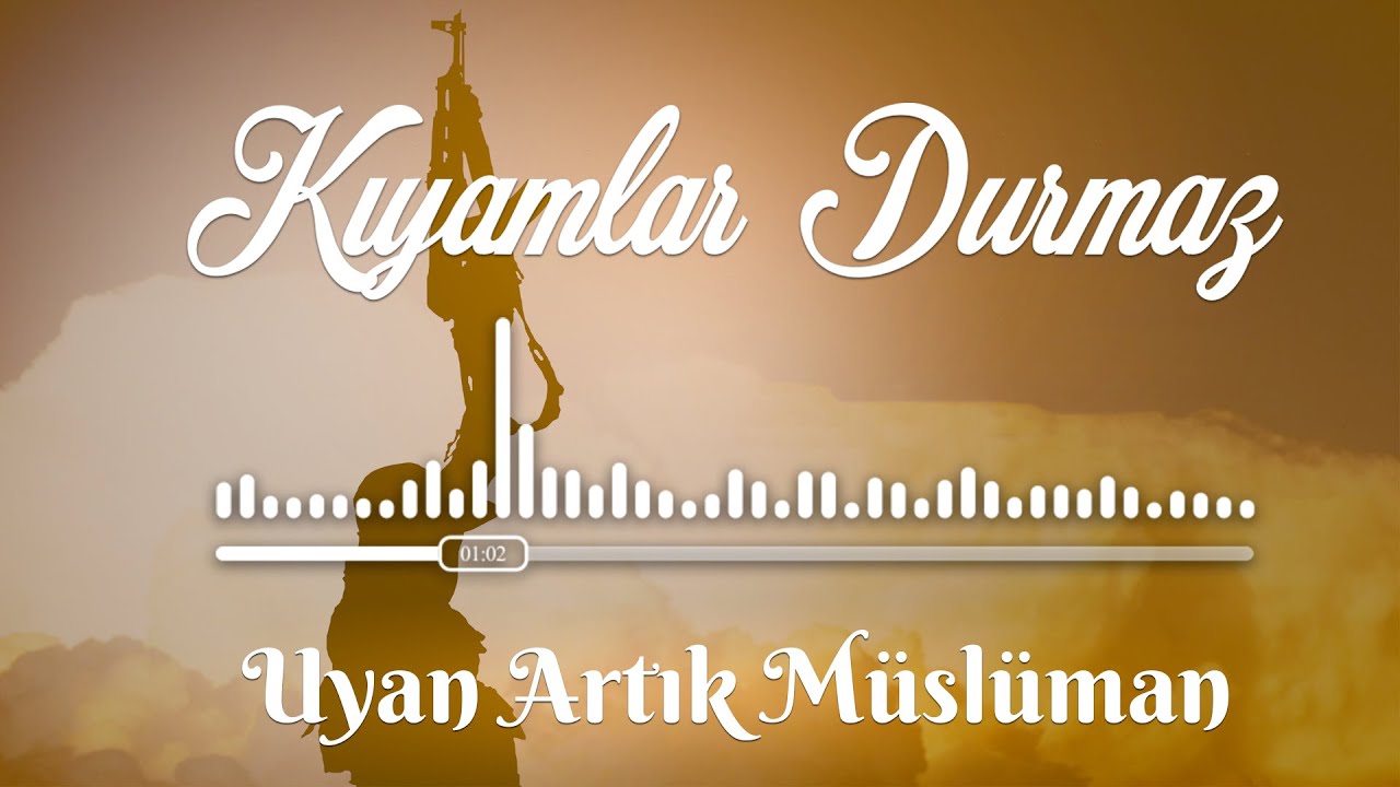 Uyan Artık Müslüman | Kıyamlar Durmaz