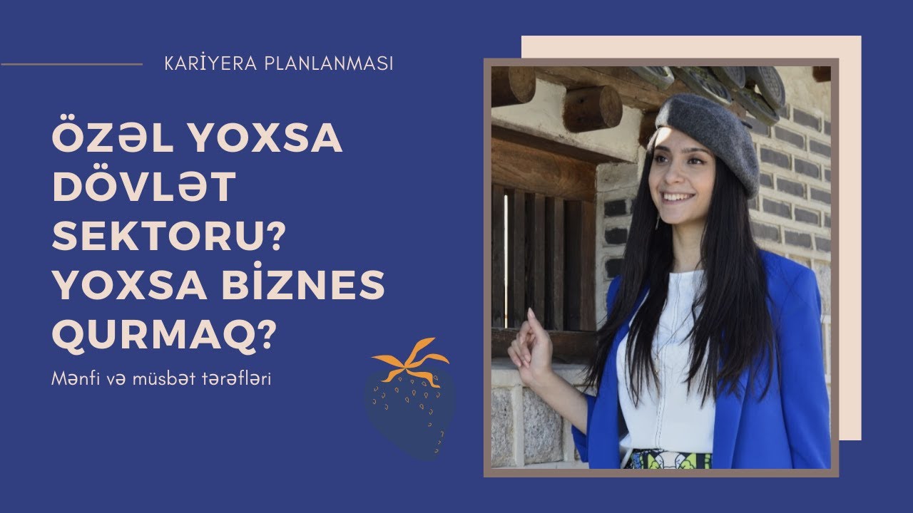 Özəl yoxsa Dövlət sektoru? Yoxsa biznes qurmaq? | Mənfi və müsbət cəhətləri | Kariyera Planlaması