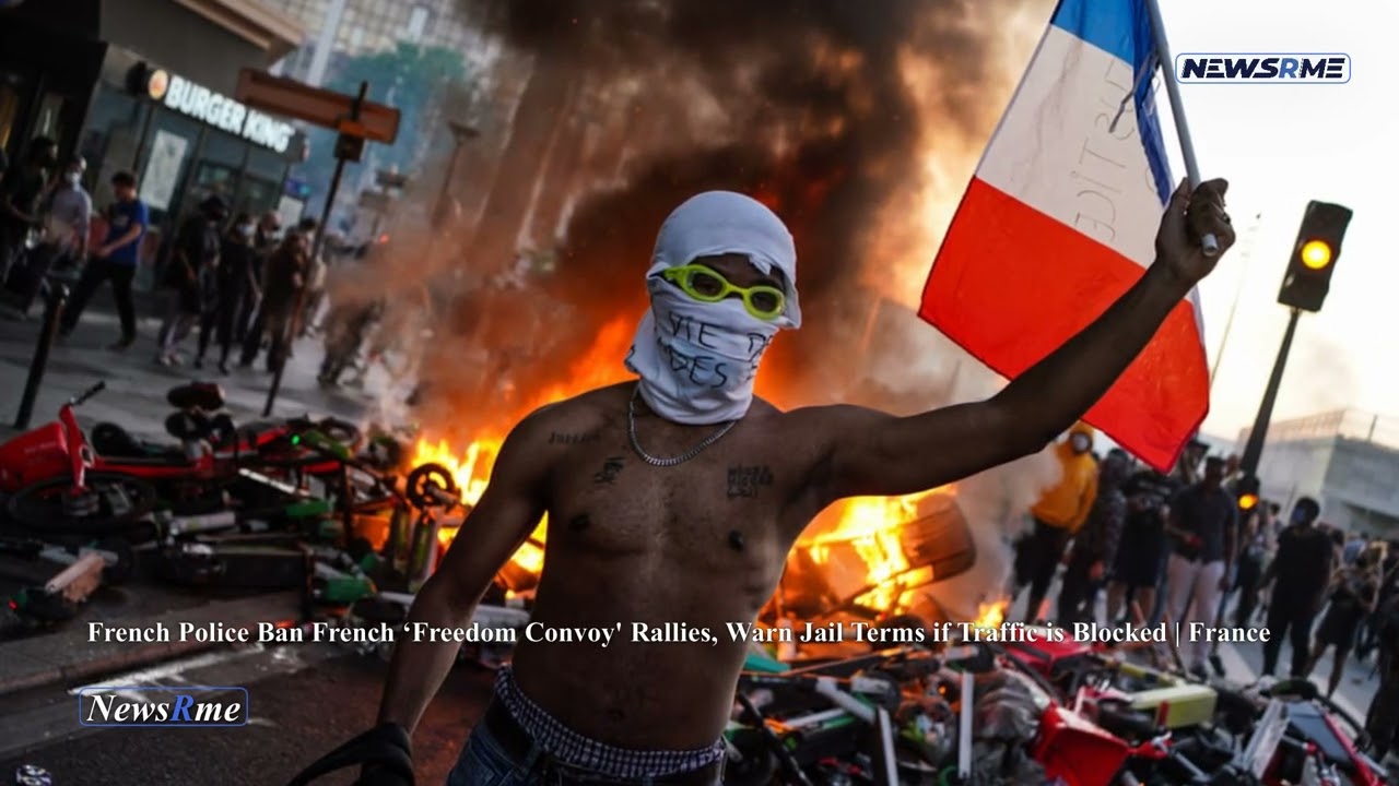 French police ban French &lsquo;Freedom Convoy' rallies, warn jail terms if traffic is blocked | France