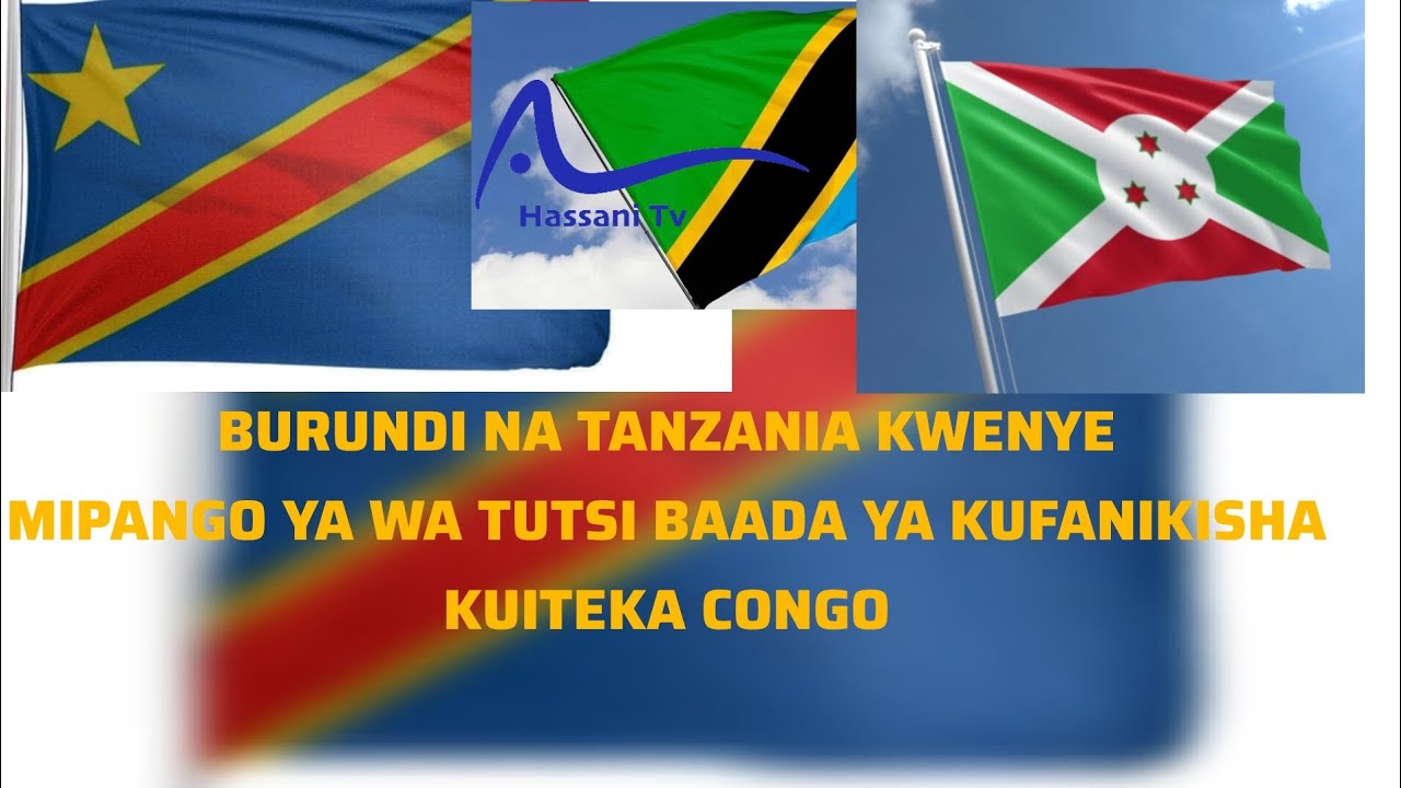 TANZANIA NA BURUNDI ZATAJWA KWENYE MIPANGO YA WA TUTSI, WAZALENDO WASHAURIWA CHA KUFANYA.