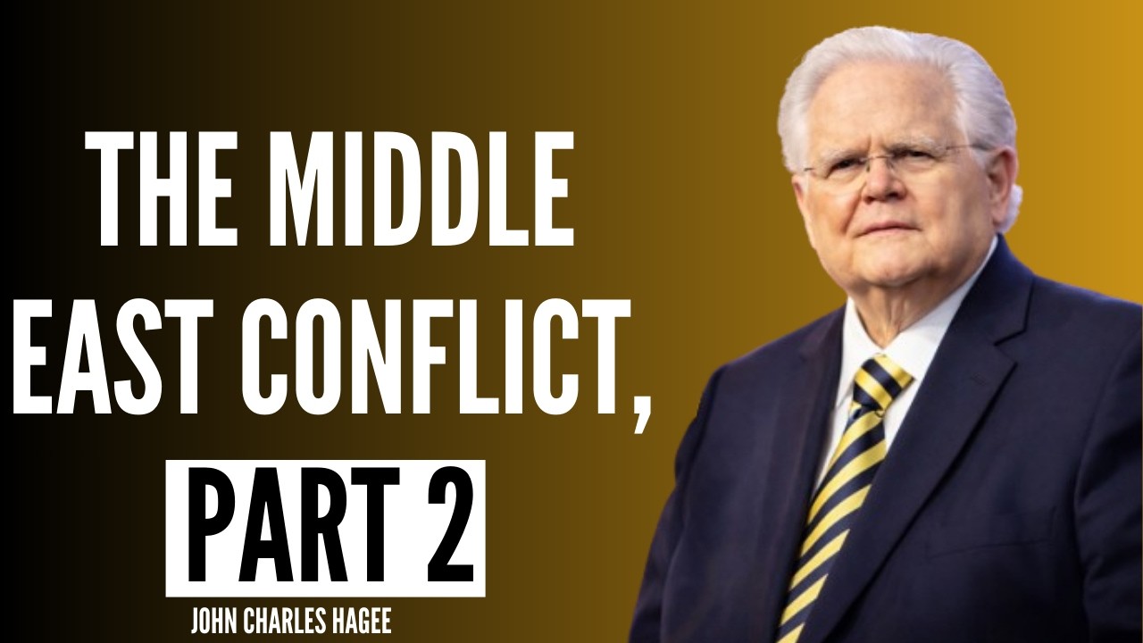 The Middle East Conflict, Part 2 |John Charles Hagee.