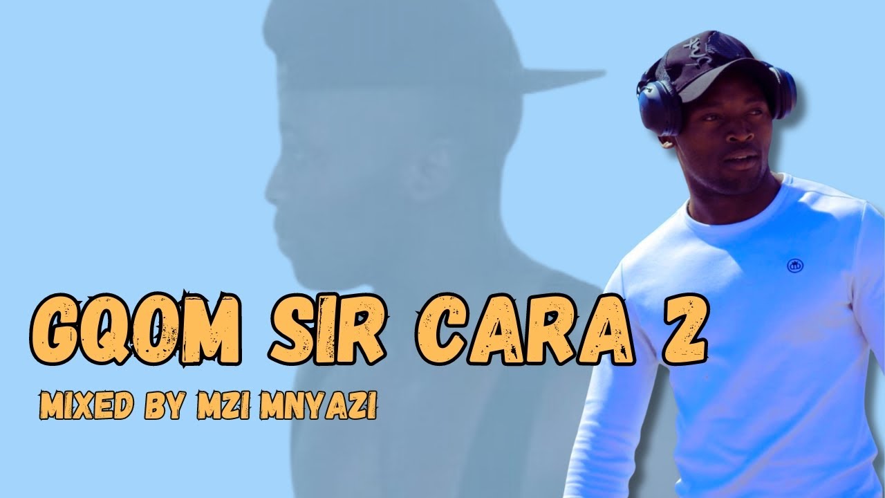 Gqom Sir Cara 2 | Mixed by Mzi Mnyazi