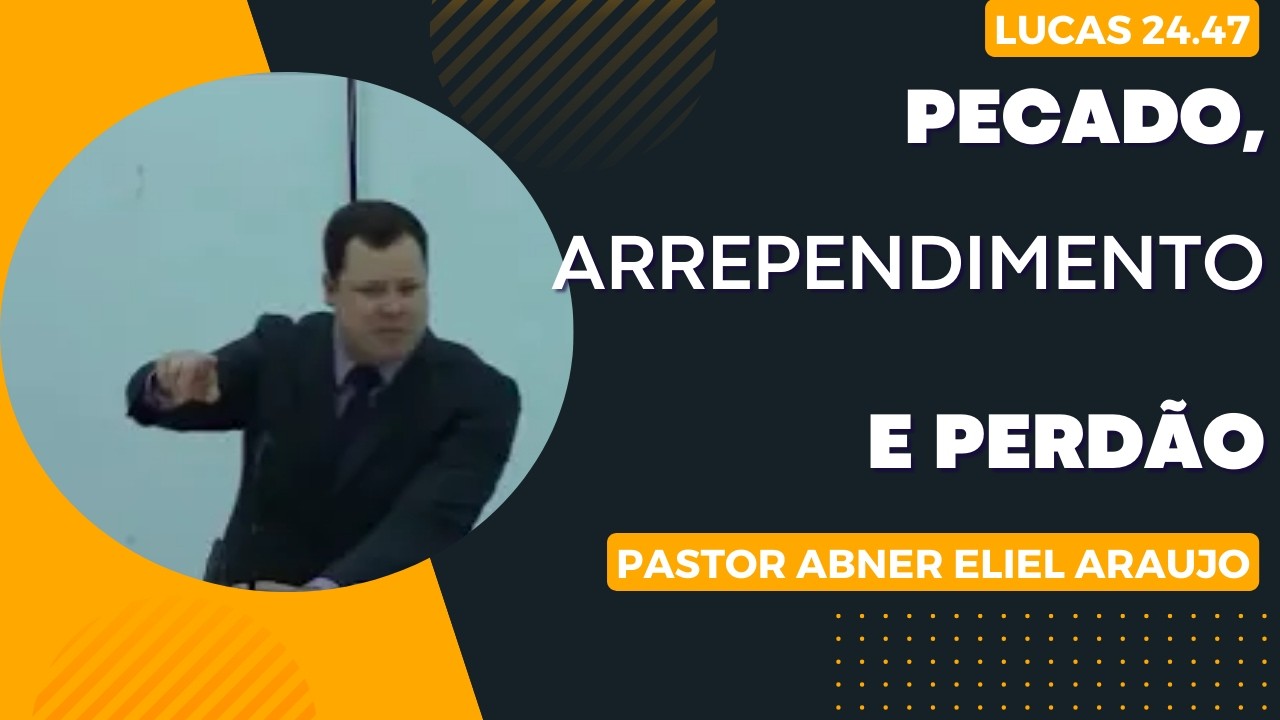 Pecado, Arrependimento e Perdão - Pastor Abner Eliel Araujo